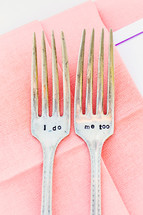 Dinner forks with "I DO" and "ME TOO" engraved