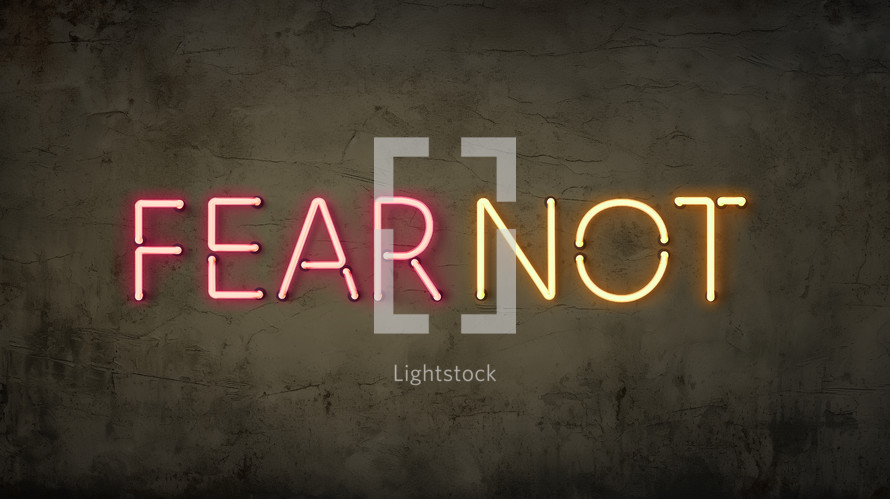 The words "fear not" in neon on a grunge wall. 

2 Timothy 1:7