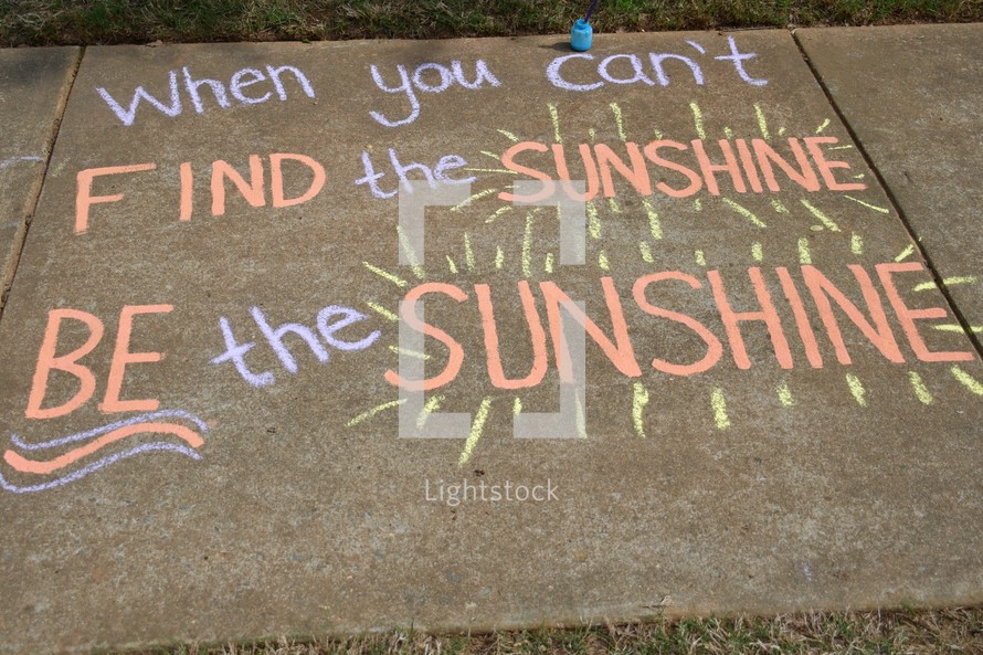 When you can't find the sunshine, be the sunshine 