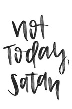 not today Satan 