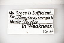 My Grace is sufficient for thee: for my strength is made perfect in weakness 2 Corinthians 12:9