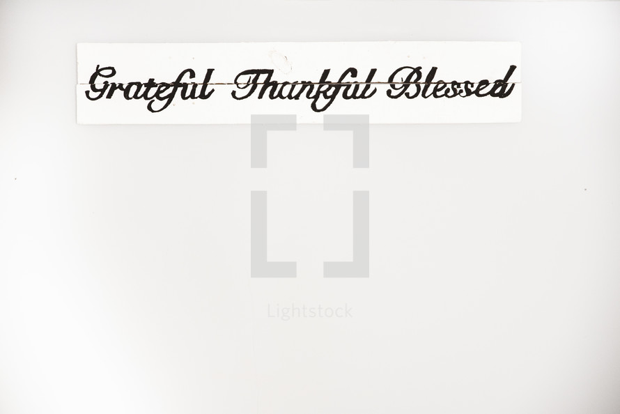 Grateful, thankful, blessed 