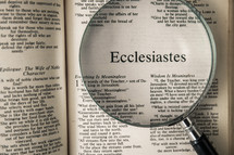 magnifying glass over Bible - Ecclesiastes 