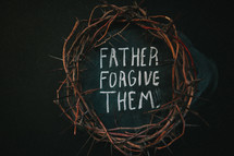 crown of thorns and the words father forgive them 