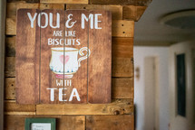 You and me are like biscuits with tea 