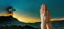 Hands in pray against Easter cross and sunset landscape. Copy space. Shining cross on Calvary hill, sunrise sky background. Faith in Jesus Christ. Christianity. Church worship, salvation concept