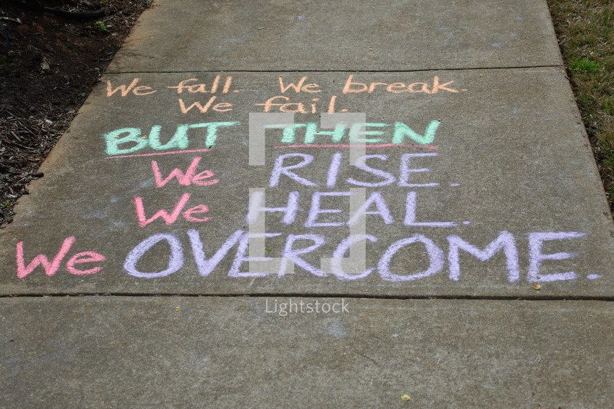 We fall, we break, we fail, but then, we rise, we heal, we overcome 