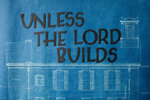 unless the lord builds 