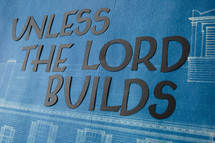 Unless the Lord builds 