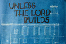 Unless the Lord Builds 