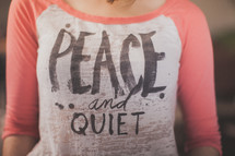 peace and quiet t-shirt 