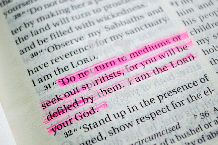 Do not turn to mediums or seek out spirits, for you will be defiled by them. I am the Lord your God. 