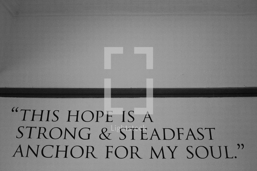 "This hope is a strong and steadfast anchor for my soul."