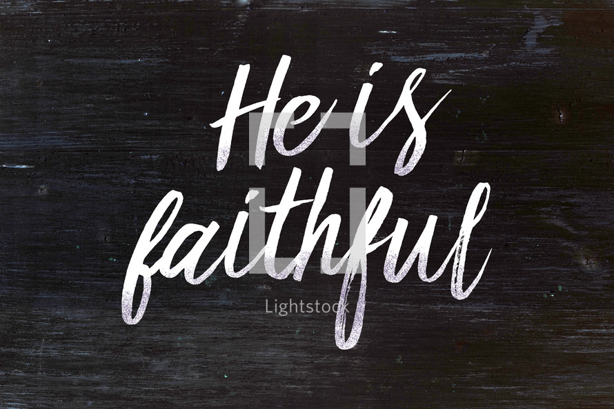 He is faithful 