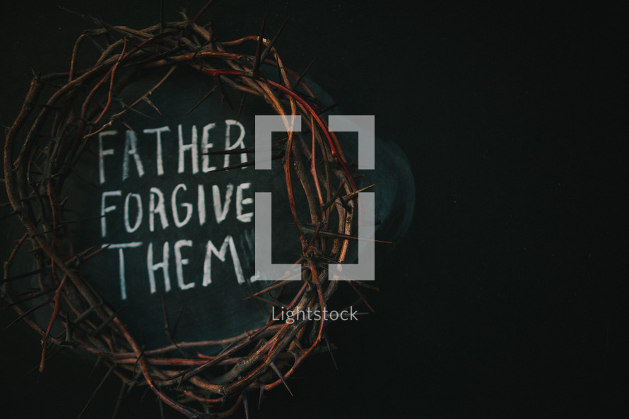 crown of thorns and the words father forgive them 