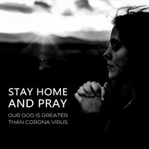  Stay home and pray our God is greater than Corona virus 