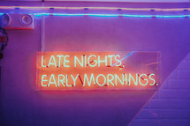 Late nights, early mornings neon sign 