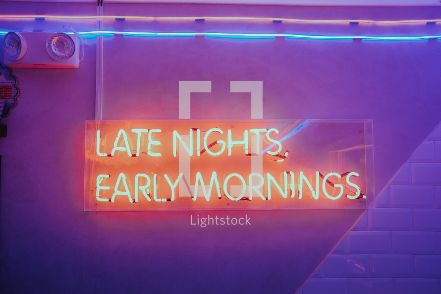 Late nights, early mornings neon sign 