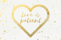 Love is patient 