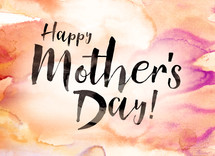 The words, "Happy Mother's Day!," on a watercolor background.
