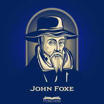 Great Puritans. John Foxe (1517-1587) was an English clergyman, theologian, and historian, notable for his martyrology Actes and Monuments.