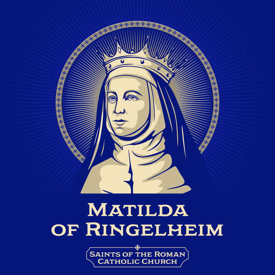 Saints of the Catholic Church. Matilda of Ringelheim (892-968) also known as Saint Matilda. Due to her marriage to Henry I in 909, she became the first Ottonian queen.