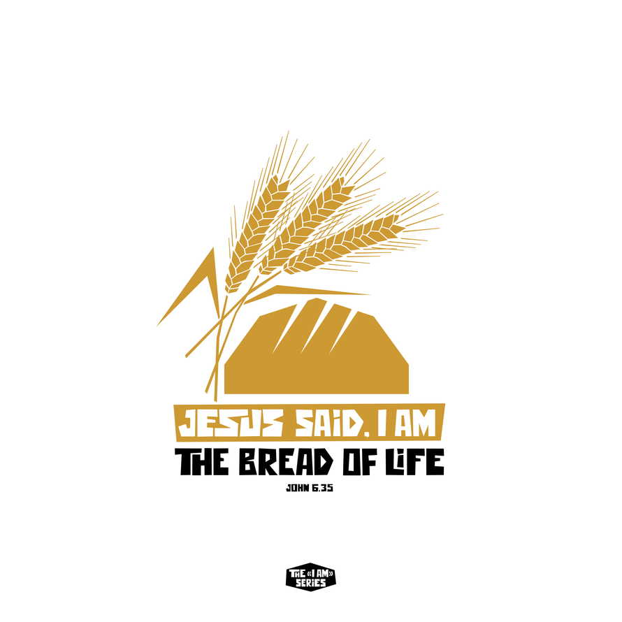 The "I'am" series. Jesus said I'am - the bread of life.