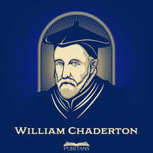 Great Puritans. William Chaderton (1540-1608) was an English academic and bishop. He also served as Lady Margaret's Professor of Divinity