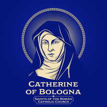 Catholic Saints. Catherine of Bologna (1413-1463) was an Italian Poor Clare, writer, teacher, mystic, artist, and saint. The patron saint of artists and against temptations.