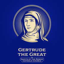Catholic Saints. Gertrude the Great (1256-1302) was a German Benedictine nun and mystic from the monastery of Helfta.