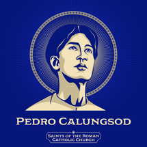 Saints of the Catholic Church. Pedro Calungsod (1650-1672) was a Catholic Filipino-Visayan migrant, sacristan and missionary catechist who, along with the Spanish Jesuit missionary Diego Luis de San Vitores, suffered religious persecution and martyrdom