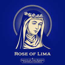Catholic Saints. Rose of Lima (1586-1617) was a member of the Third Order of Saint Dominic in Lima, Peru.