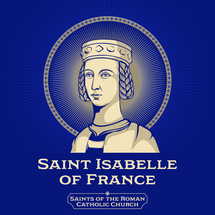 Saints of the Catholic Church. Saint Isabelle of France (1225-1270) was a French princess and daughter of Louis VIII of France and Blanche of Castile. She is honored as a saint by the Franciscan Order.