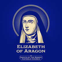 Saints of the Catholic Church. Elizabeth of Aragon (1271-1336) was queen consort of Portugal, a tertiary of the Franciscan Order.