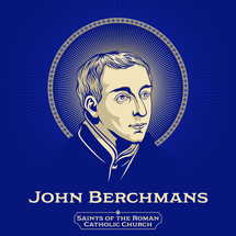 Catholic Saints. John Berchmans (1599-1621) was a Jesuit scholastic and is revered as a saint in the Catholic Church.