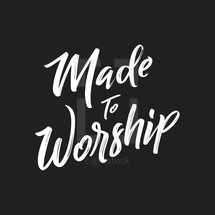 made to worship 