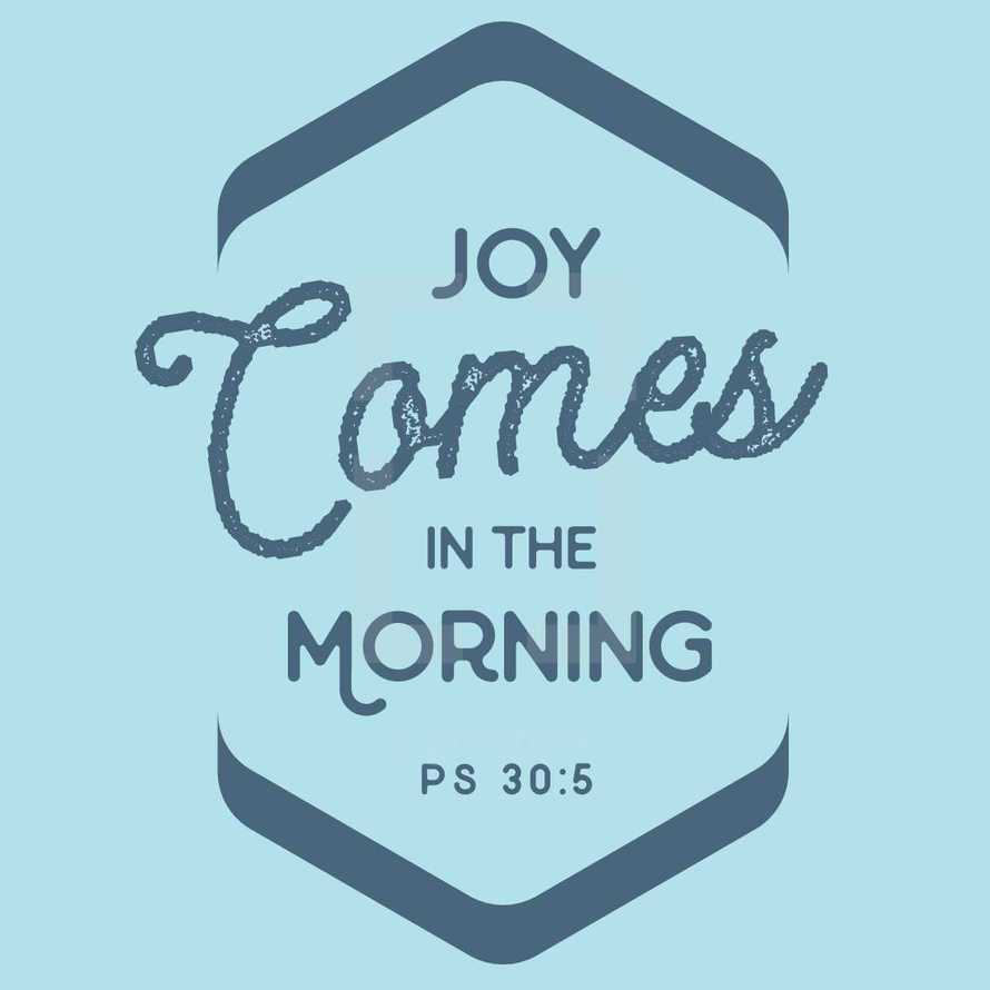 joy comes in the morning Psalm 30:5