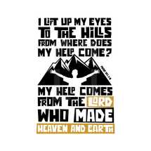 I lift up my eyes to the hills from where does my help come? My help comes from the Lord who made heaven and earth, Psalm 121:1-2