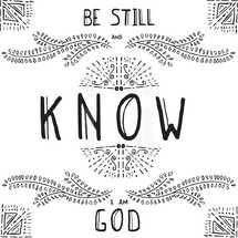 Be still and know I am God 