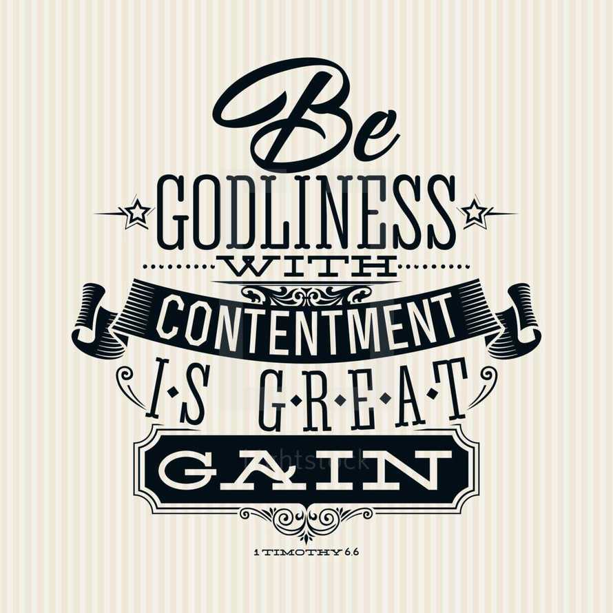 Be Godliness with contentment is great gain, 1 Timothy 6:6 