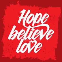 Hope, Believe, love 