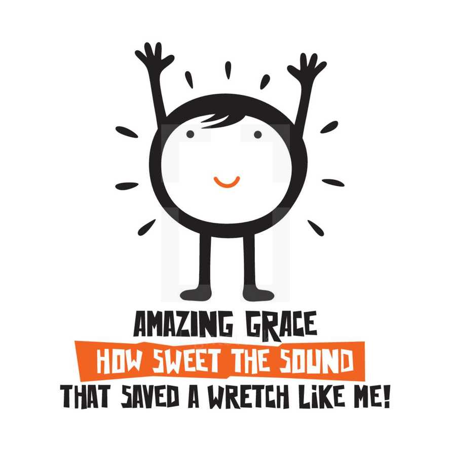 Amazing grace how sweet the sound that saved a wretch like me! 