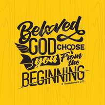 beloved God choose you from the beginning, 2 Thessalonians 2:13