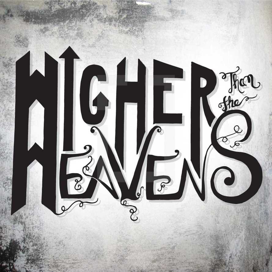 higher than the heavens 