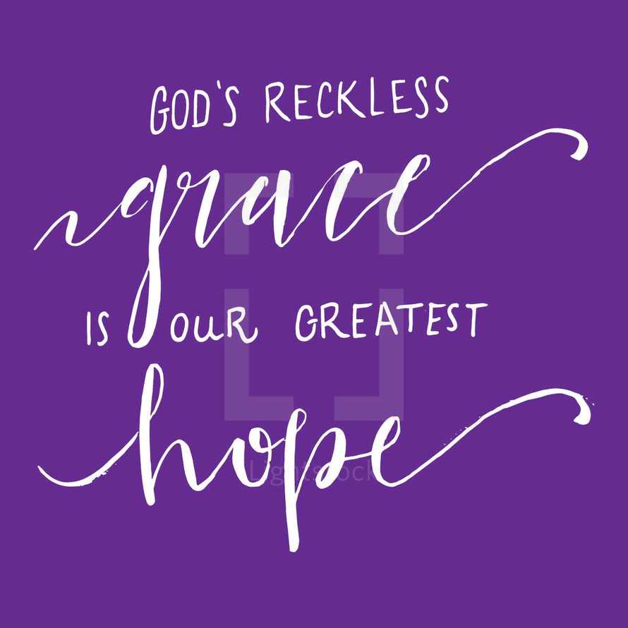 God's reckless grace is our greatest hope