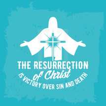 The resurrection of Christ is victory over sin and death 