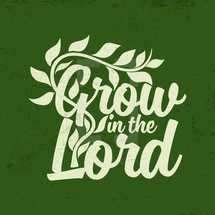 Grow in the Lord 