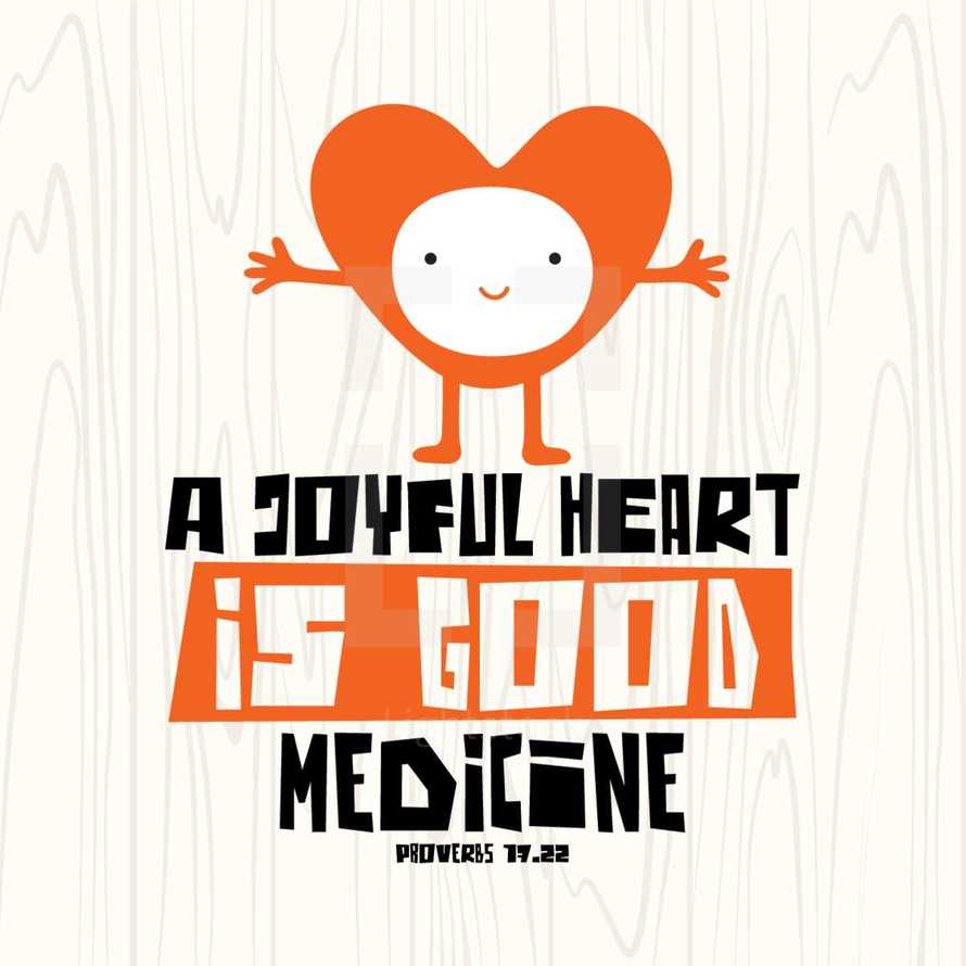 A joyful heart is good medicine, proverbs 17:22