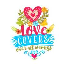 Love covers over all wrongs, Proverbs 10:12