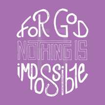 For God nothing is impossible 